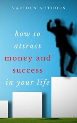 Get Rich Collection (50 Books): How to Attract Money and Success in your Life Get Rich Collection (50 Books): How to Attract Money and Success in your Life