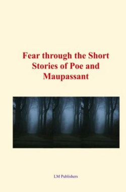 Fear through the short stories of Poe and Maupassant Fear through the short stories of Poe and Maupassant