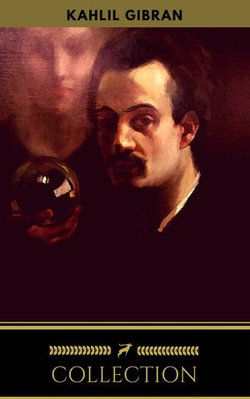 The Kahlil Gibran Collection The Kahlil Gibran Collection