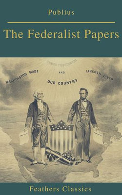 The Federalist Papers (Best Navigation, Active TOC) (Feathers Classics) The Federalist Papers (Best Navigation, Active TOC) (Feathers Classics)