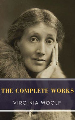 Virginia Woolf: The Complete Works Virginia Woolf: The Complete Works