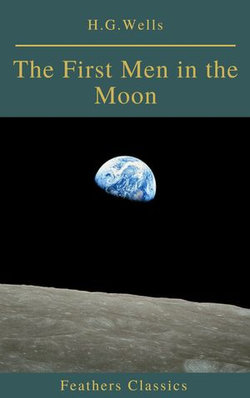 The First Men in the Moon (Feathers Classics) The First Men in the Moon (Feathers Classics)