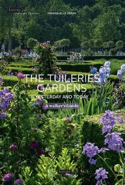 The Tuileries Gardens, Yesterday and Today The Tuileries Gardens, Yesterday and Today