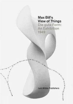 Max Bill's View of Things Max Bill's View of Things