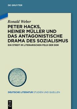 Peter Hacks, Heiner Müller und das Antagonistische Drama des Sozialismus Peter Hacks, Heiner Müller und das Antagonistische Drama des Sozialismus