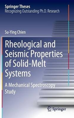 Rheological and Seismic Properties of Solid-Melt Systems Rheological and Seismic Properties of Solid-Melt Systems