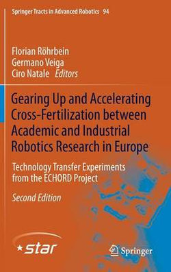 Gearing Up and Accelerating Cross-fertilization between Academic and Industrial Robotics Research in Europe: Gearing Up and Accelerating Cross-fertilization between Academic and Industrial Robotics Research in Europe: