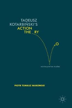 Tadeusz Kotarbinski's Action Theory Tadeusz Kotarbinski's Action Theory
