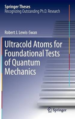 Ultracold Atoms for Foundational Tests of Quantum Mechanics Ultracold Atoms for Foundational Tests of Quantum Mechanics