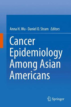 Cancer Epidemiology Among Asian Americans Cancer Epidemiology Among Asian Americans
