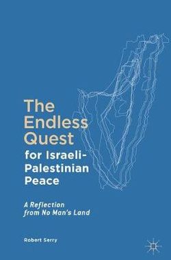 The Endless Quest for Israeli-Palestinian Peace The Endless Quest for Israeli-Palestinian Peace