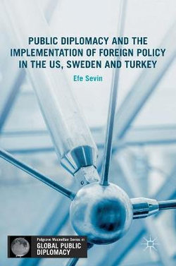 Public Diplomacy and the Implementation of Foreign Policy in the US, Sweden and Turkey Public Diplomacy and the Implementation of Foreign Policy in the US, Sweden and Turkey