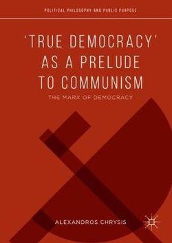 'True Democracy' As a Prelude to Marxian Communism 'True Democracy' As a Prelude to Marxian Communism