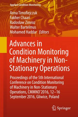 Advances in Condition Monitoring of Machinery in Non-Stationary Operations Advances in Condition Monitoring of Machinery in Non-Stationary Operations