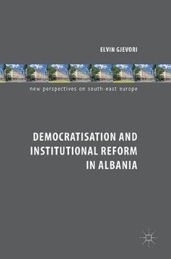 Democratisation and Institutional Reform in Albania Democratisation and Institutional Reform in Albania