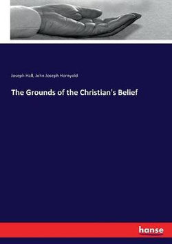 The Grounds of the Christian's Belief The Grounds of the Christian's Belief