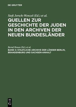 Quellen Zur Geschichte der Juden in Den Archiven der Neuen Bundesländer Quellen Zur Geschichte der Juden in Den Archiven der Neuen Bundesländer