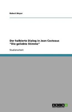 Der halbierte Dialog in Jean Cocteaus Die geliebte Stimme Der halbierte Dialog in Jean Cocteaus Die geliebte Stimme