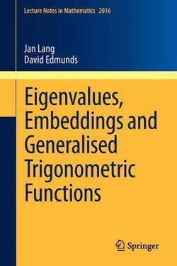 Eigenvalues, Embeddings and Generalised Trigonometric Functions Eigenvalues, Embeddings and Generalised Trigonometric Functions