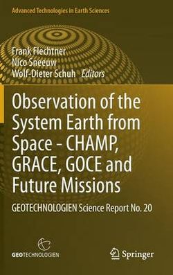 Observation of the System Earth from Space - CHAMP, GRACE, GOCE and future missions Observation of the System Earth from Space - CHAMP, GRACE, GOCE and future missions