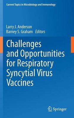 Challenges and Opportunities for Respiratory Syncytial Virus Vaccines Challenges and Opportunities for Respiratory Syncytial Virus Vaccines