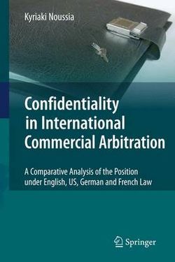 Confidentiality in International Commercial Arbitration Confidentiality in International Commercial Arbitration