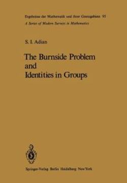 The Burnside Problem and Identities in Groups The Burnside Problem and Identities in Groups