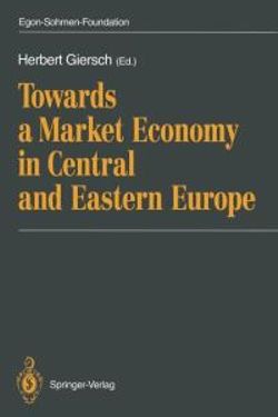 Towards a Market Economy in Central and Eastern Europe Towards a Market Economy in Central and Eastern Europe