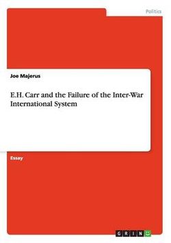 E.H. Carr and the Failure of the Inter-War International System E.H. Carr and the Failure of the Inter-War International System