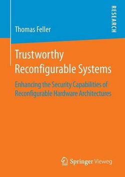 Trustworthy Reconfigurable Systems Trustworthy Reconfigurable Systems