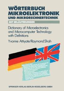 Woerterbuch der Mikroelektronik und Mikrorechnertechnik mit Erlauterungen / Dictionary of Microelectronics and Microcomputer Technology with Definitions Woerterbuch der Mikroelektronik und Mikrorechnertechnik mit Erlauterungen / Dictionary of Microelectronics and Microcomputer Technology with Definitions
