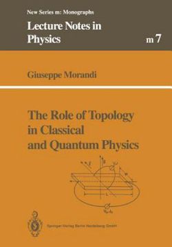 The Role of Topology in Classical and Quantum Physics The Role of Topology in Classical and Quantum Physics