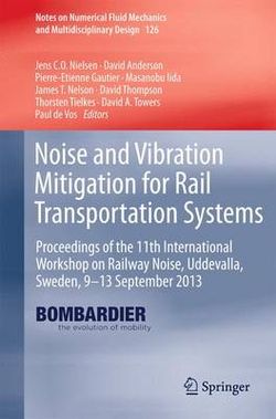 Noise and Vibration Mitigation for Rail Transportation Systems Noise and Vibration Mitigation for Rail Transportation Systems