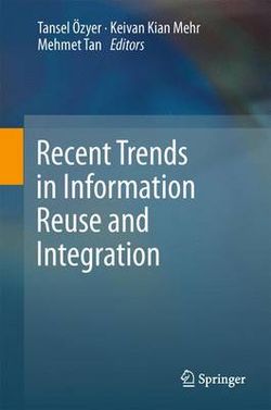 Recent Trends in Information Reuse and Integration Recent Trends in Information Reuse and Integration