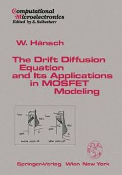 The Drift Diffusion Equation and Its Applications in MOSFET Modeling The Drift Diffusion Equation and Its Applications in MOSFET Modeling