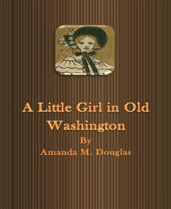 A Little Girl in Old Washington A Little Girl in Old Washington
