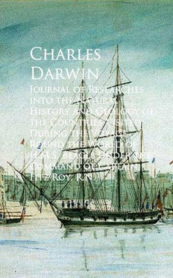 Journal of Researches into the Natural History and Round the World of H.M.S. Beagle Journal of Researches into the Natural History and Round the World of H.M.S. Beagle