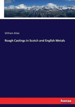 Rough Castings in Scotch and English Metals Rough Castings in Scotch and English Metals