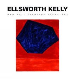Ellsworth Kelly: New York Drawings 1954-1962 Ellsworth Kelly: New York Drawings 1954-1962