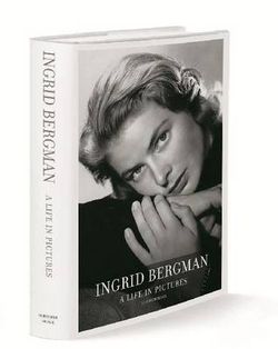 Ingrid Bergman: a Life in Pictures 1915-1982 Ingrid Bergman: a Life in Pictures 1915-1982