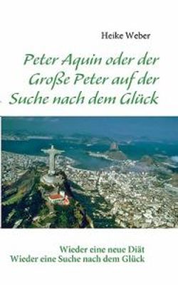 Peter Aquin oder der Grosse Peter auf der Suche nach dem Gluck Peter Aquin oder der Grosse Peter auf der Suche nach dem Gluck