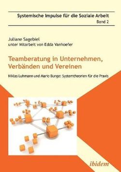 Teamberatung in Unternehmen, Verb nden und Vereinen. Niklas Luhmann und Mario Bunge Teamberatung in Unternehmen, Verb nden und Vereinen. Niklas Luhmann und Mario Bunge