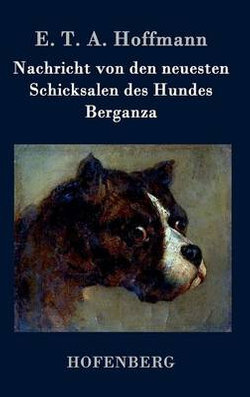 Nachricht von den neuesten Schicksalen des Hundes Berganza Nachricht von den neuesten Schicksalen des Hundes Berganza
