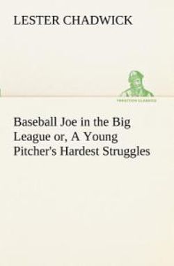 Baseball Joe in the Big League Or, a Young Pitcher's Hardest Struggles Baseball Joe in the Big League Or, a Young Pitcher's Hardest Struggles