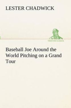 Baseball Joe Around the World Pitching on a Grand Tour Baseball Joe Around the World Pitching on a Grand Tour