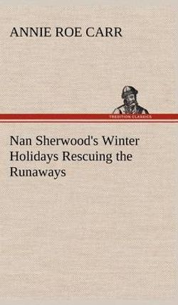 Nan Sherwood's Winter Holidays Rescuing the Runaways Nan Sherwood's Winter Holidays Rescuing the Runaways