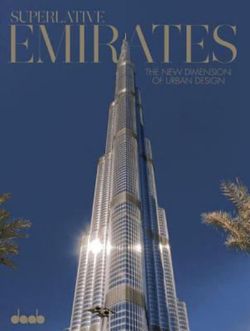 Superlative Emirates: the New Dimension of Urban Architecture Superlative Emirates: the New Dimension of Urban Architecture