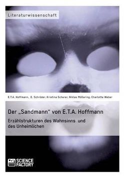 Der "Sandmann von E.T.A. Hoffmann. Erzahlstrukturen des Wahnsinns und des Unheimlichen Der "Sandmann von E.T.A. Hoffmann. Erzahlstrukturen des Wahnsinns und des Unheimlichen