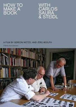 How to Make a Book with Carlos Saura and Steidl How to Make a Book with Carlos Saura and Steidl