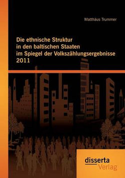 Die ethnische Struktur in den baltischen Staaten im Spiegel der Volkszahlungsergebnisse 2011 Die ethnische Struktur in den baltischen Staaten im Spiegel der Volkszahlungsergebnisse 2011